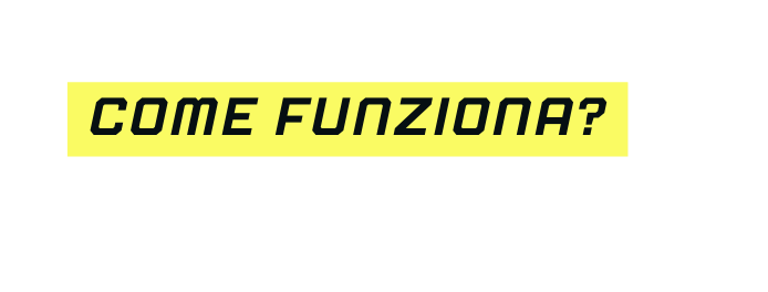 come funziona